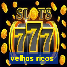 velhos ricos